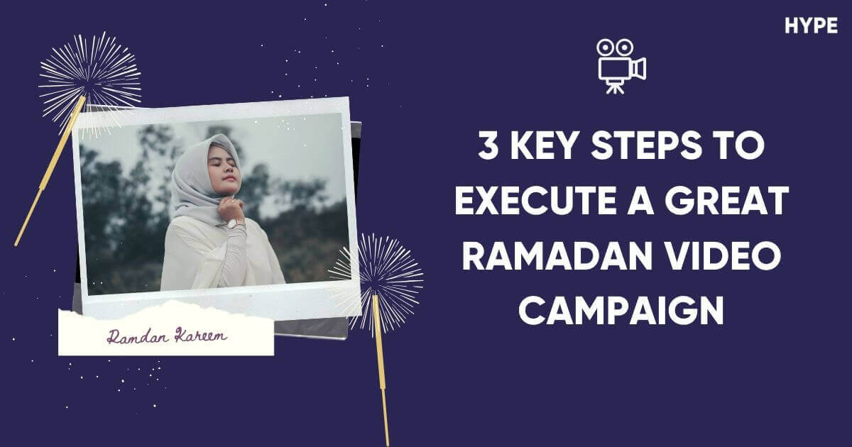 3 Key Steps to Execute a Great Ramadan Video Campaign